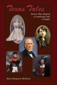 Title: Texas Tales: Stories That Shaped a Landscape and a People, Author: Myra Hargrave McIlvain