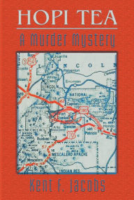 Title: Hopi Tea: A Murder Mystery, Author: Kent F. Jacobs