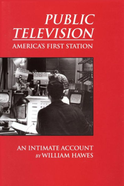 Public Television, America's First Station: An Intimate Account