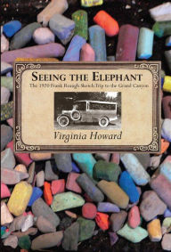 Title: Seeing the Elephant: The 1920 Frank Reaugh Sketch Trip to the Grand Canyon, Author: Virginia Howard