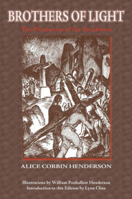 Title: Brothers of Light: The Penitentes of the Southwest, Author: Alice Corbin Henderson