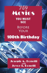 Title: 769 Movies You Must See Before Your 100th Birthday, Author: Joseph A. Bonelli