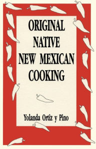 Title: Original Native New Mexican Cooking, Author: Yolanda Ortiz y Pino