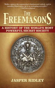 Title: The Freemasons: A History of the World's Most Powerful Secret Society, Author: Jasper Ridley