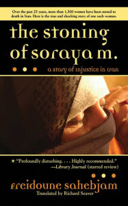 Title: The Stoning of Soraya M.: A Story of Injustice in Iran, Author: Freidoune Sahebjam