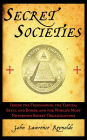 Secret Societies: Inside the Freemasons, the Yakuza, Skull and Bones, and the World's Most Notorious Secret Organizations