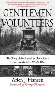 Title: Gentleman Volunteers: The Story of the American Ambulance Drivers in the First World War, Author: Arlen J. Hansen