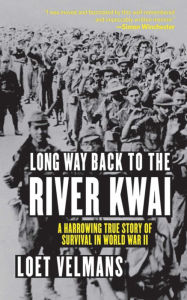 Title: Long Way Back to the River Kwai: A Harrowing True Story of Survival in World War II, Author: Loet Velmans