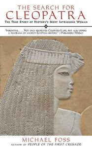 Title: The Search for Cleopatra: The True Story of History's Most Intriguing Woman, Author: Michael Foss