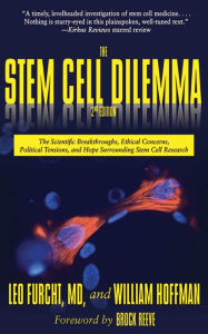 Title: The Stem Cell Dilemma: The Scientific Breakthroughs, Ethical Concerns, Political Tensions, and Hope Surrounding Stem Cell Research, Author: Leo Furcht