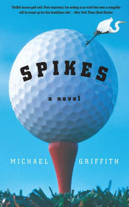 Title: Spikes: A Novel, Author: Michael Griffith