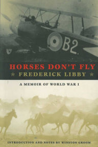 Title: Horses Don't Fly: The Memoir of the Cowboy Who Became a World War I Ace, Author: Frederick Libby