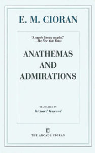 Title: Anathemas and Admirations, Author: E. M. Cioran