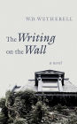 The Writing on the Wall: A Novel