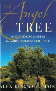 Title: The Angel Tree: The Enchanting Quest for the World's Oldest Olive Tree, Author: Alex Dingwall-Main