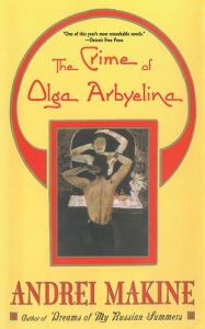 Title: The Crime of Olga Arbyelina: A Novel, Author: AndreÃÂÂ Makine