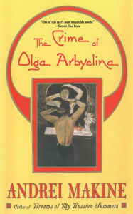 Title: The Crime of Olga Arbyelina: A Novel, Author: Andreï Makine