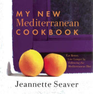 Title: My New Mediterranean Cookbook: Eat Better, Live Longer by Following the Mediterranean Diet, Author: Jeannette Seaver