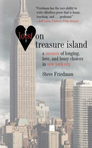 Title: Lost on Treasure Island: A Memoir of Longing, Love, and Lousy Choices in New York City, Author: Steve Friedman