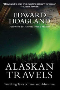 Title: Alaskan Travels: Far-Flung Tales of Love and Adventure, Author: Edward Hoagland