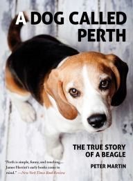 Title: A Dog Called Perth: The True Story of a Beagle, Author: Peter Martin