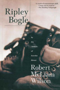 Title: Ripley Bogle: A Novel, Author: Robert McLiam Wilson