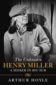 Title: The Unknown Henry Miller: A Seeker in Big Sur, Author: Arthur Hoyle