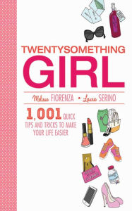 Title: Twentysomething Girl: 1001 Quick Tips and Tricks to Make Your Life Easier, Author: Melissa Fiorenza