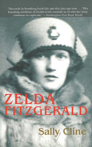 Title: Zelda Fitzgerald: The Tragic, Meticulously Researched Biography of the Jazz Age's High Priestess, Author: Sally Cline