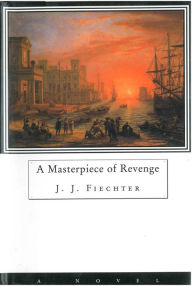 Title: A Masterpiece of Revenge, Author: J.J. Fiechter