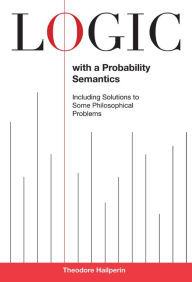 Title: Logic with a Probability Semantics, Author: Theodore Hailperin