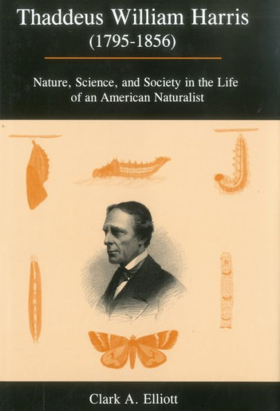 Thaddeus William Harris (1795-1856): Nature, Science, and Society in the Life of an American Naturalist