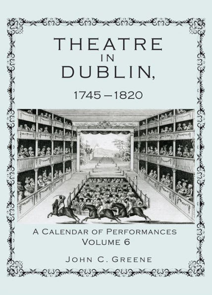 Theatre in Dublin, 1745-1820: A Calendar of Performances