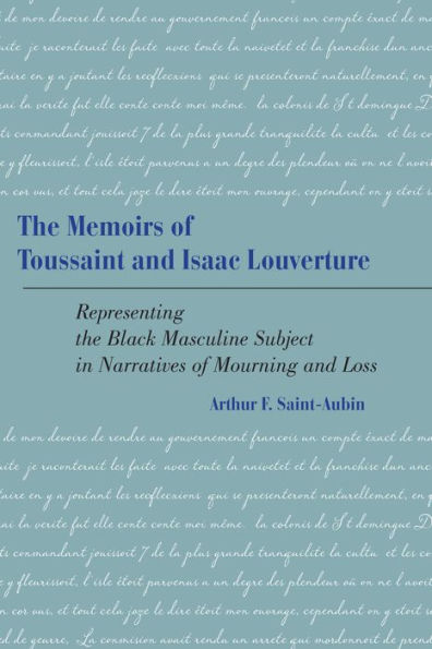 The Memoirs of Toussaint and Isaac Louverture: Representing the Black Masculine Subject in Narratives of Mourning and Loss