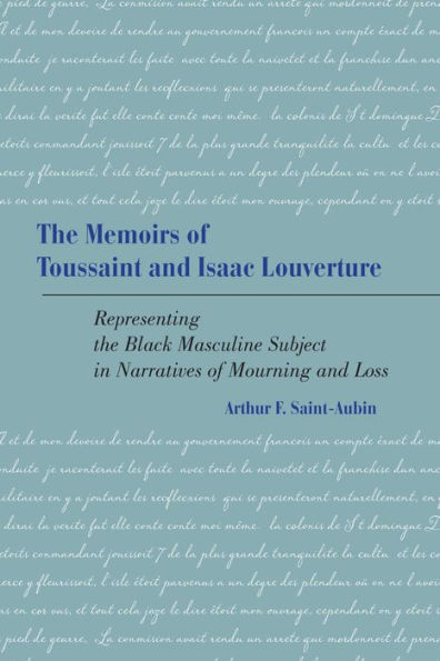 The Memoirs of Toussaint and Isaac Louverture: Representing the Black Masculine Subject in Narratives of Mourning and Loss