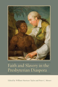 Title: Faith and Slavery in the Presbyterian Diaspora, Author: William Harrison Taylor