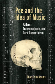 Title: Poe and the Idea of Music: Failure, Transcendence, and Dark Romanticism, Author: Melonball Music