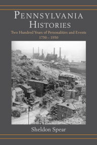 Title: Pennsylvania Histories: Two Hundred Years of Personalities and Events, 1750-1950, Author: Sheldon Spear