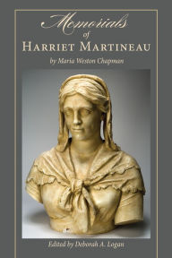 Title: Memorials of Harriet Martineau by Maria Weston Chapman, Author: Deborah Anna Logan