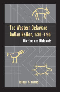 Title: The Western Delaware Indian Nation, 1730-1795: Warriors and Diplomats, Author: Richard S. Grimes