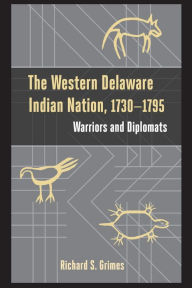 Title: The Western Delaware Indian Nation, 1730-1795: Warriors and Diplomats, Author: Richard S. Grimes