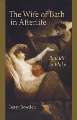 The Wife of Bath Afterlife: Ballads to Blake