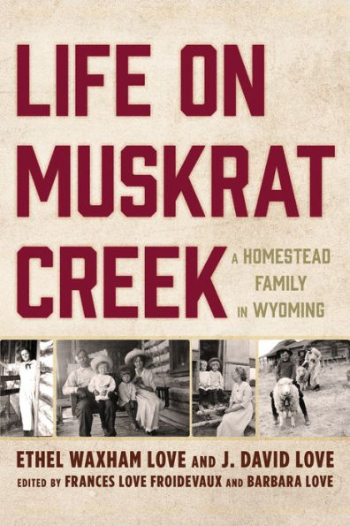 Life on Muskrat Creek: A Homestead Family Wyoming