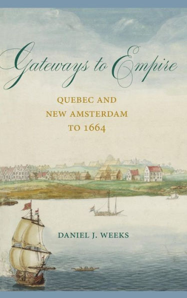 Gateways to Empire: Quebec and New Amsterdam 1664