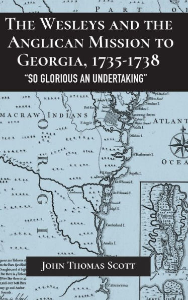 the Wesleys and Anglican Mission to Georgia, 1735-1738: "So Glorious an Undertaking"