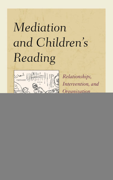 Mediation and Children's Reading: Relationships, Intervention, Organization from the Eighteenth Century to Present