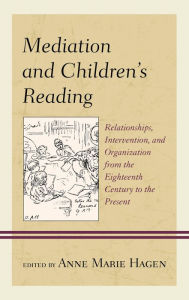 Title: Mediation and Children's Reading: Relationships, Intervention, and Organization from the Eighteenth Century to the Present, Author: Anne Marie Hagen