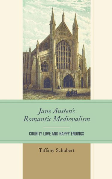 Jane Austen's Romantic Medievalism: Courtly Love and Happy Endings