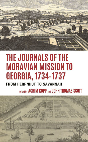 the Journals of Moravian Mission to Georgia, 1734-1737: From Herrnhut Savannah