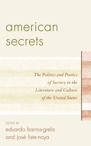 American Secrets: The Politics and Poetics of Secrecy in the Literature and Culture of the United States
